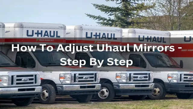 Mirror, Mirror on Your U-Haul: A Step-by-Step Guide to Adjusting Your Mirrors for a Safe and Smooth Journey