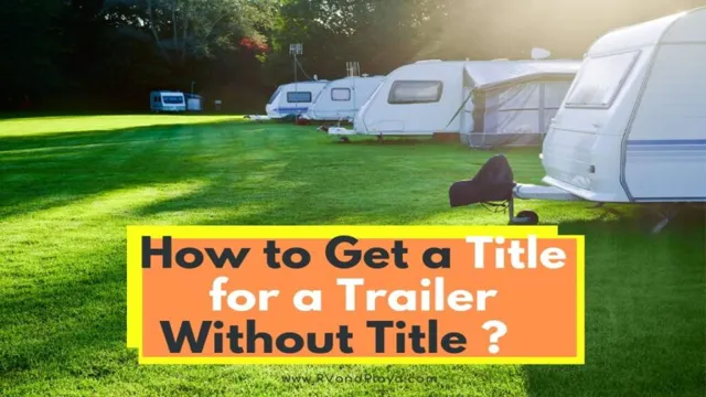 Unlocking the Mystery: How to Get a Trailer Title Without VIN