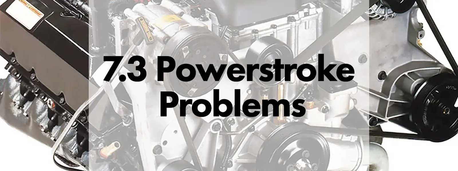 7.3 Powerstroke Engine Problems