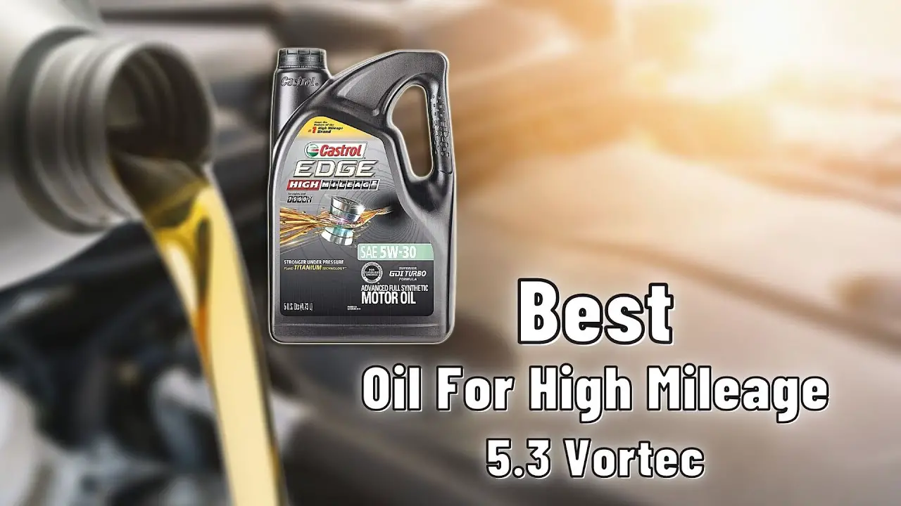 Best Oil For High Mileage 5 3 Vortec