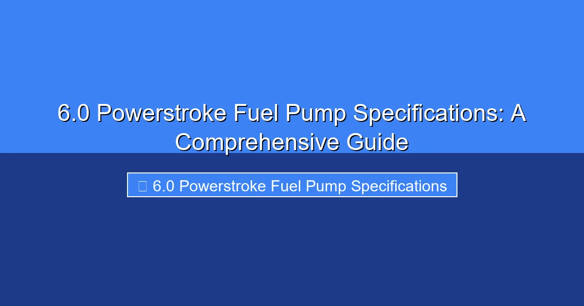 Featured image for 6.0 Powerstroke Fuel Pump Specifications: A Comprehensive Guide
