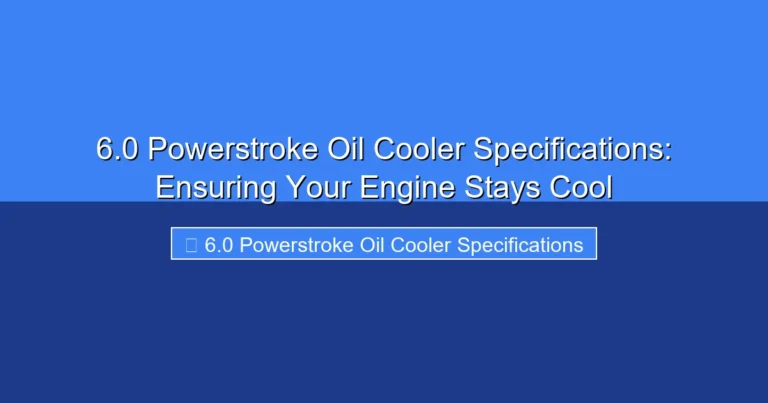 Featured image for 6.0 Powerstroke Oil Cooler Specifications: Ensuring Your Engine Stays Cool