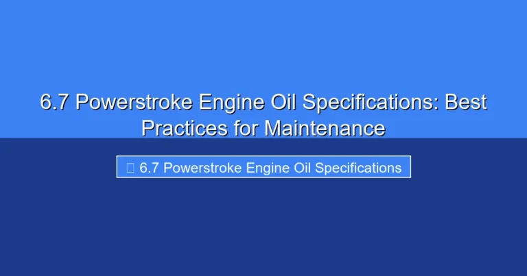 Featured image for 6.7 Powerstroke Engine Oil Specifications: Best Practices for Maintenance