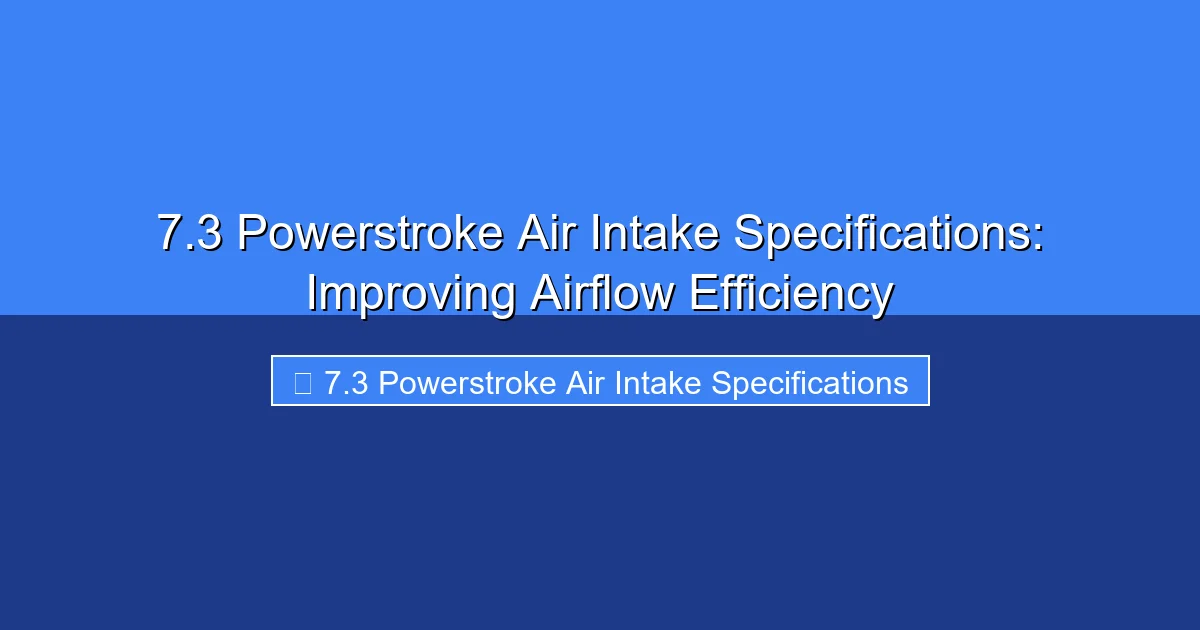 Featured image for 7.3 Powerstroke Air Intake Specifications: Improving Airflow Efficiency