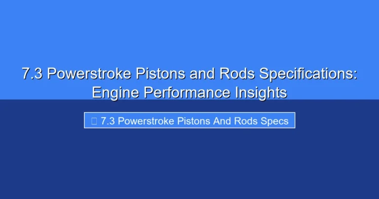 Featured image for 7.3 Powerstroke Pistons and Rods Specifications: Engine Performance Insights