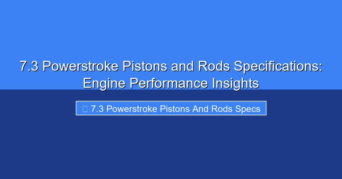 Featured image for 7.3 Powerstroke Pistons and Rods Specifications: Engine Performance Insights