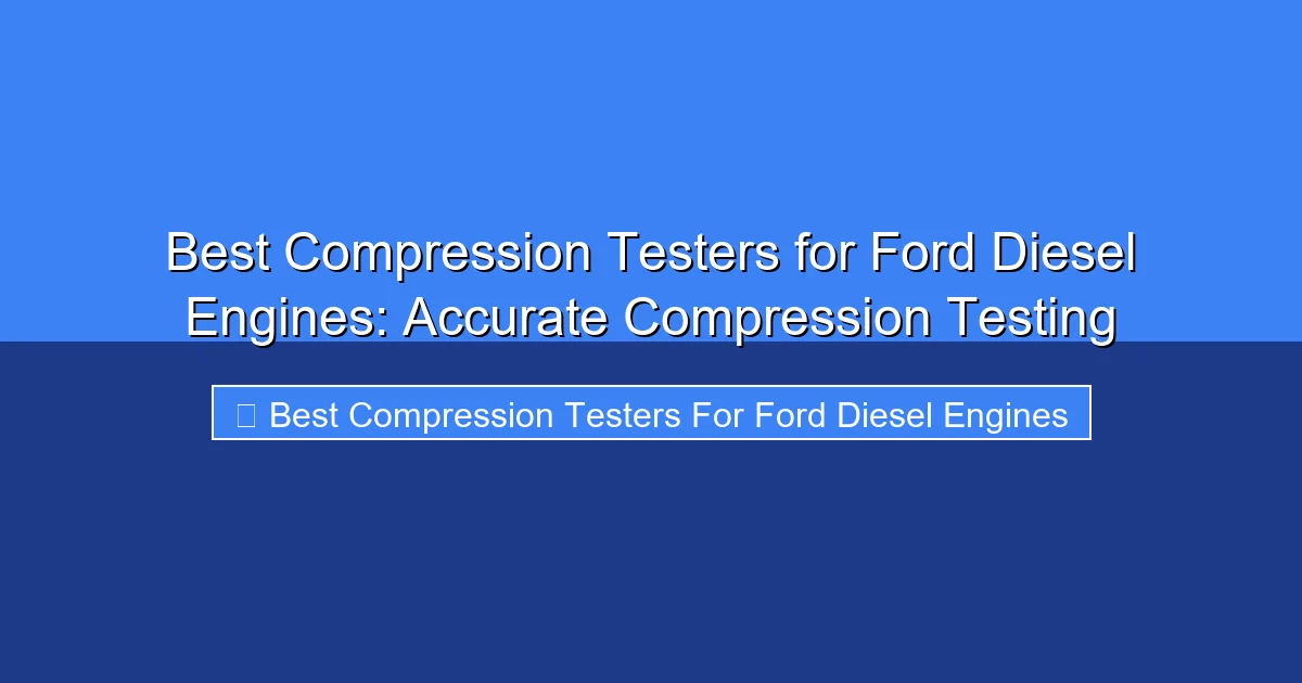 Featured image for Best Compression Testers for Ford Diesel Engines: Accurate Compression Testing