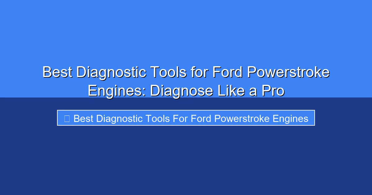 Featured image for Best Diagnostic Tools for Ford Powerstroke Engines: Diagnose Like a Pro