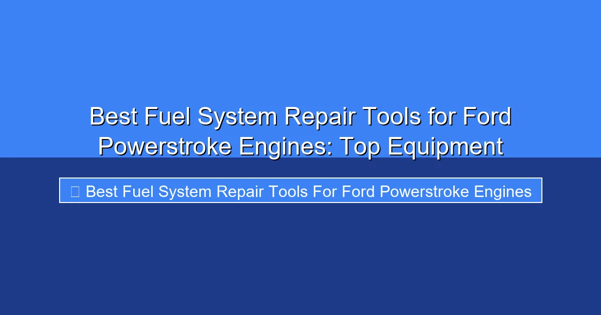 Featured image for Best Fuel System Repair Tools for Ford Powerstroke Engines: Top Equipment