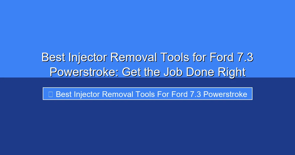 Featured image for Best Injector Removal Tools for Ford 7.3 Powerstroke: Get the Job Done Right