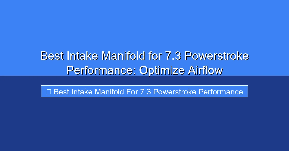 Featured image for Best Intake Manifold for 7.3 Powerstroke Performance: Optimize Airflow
