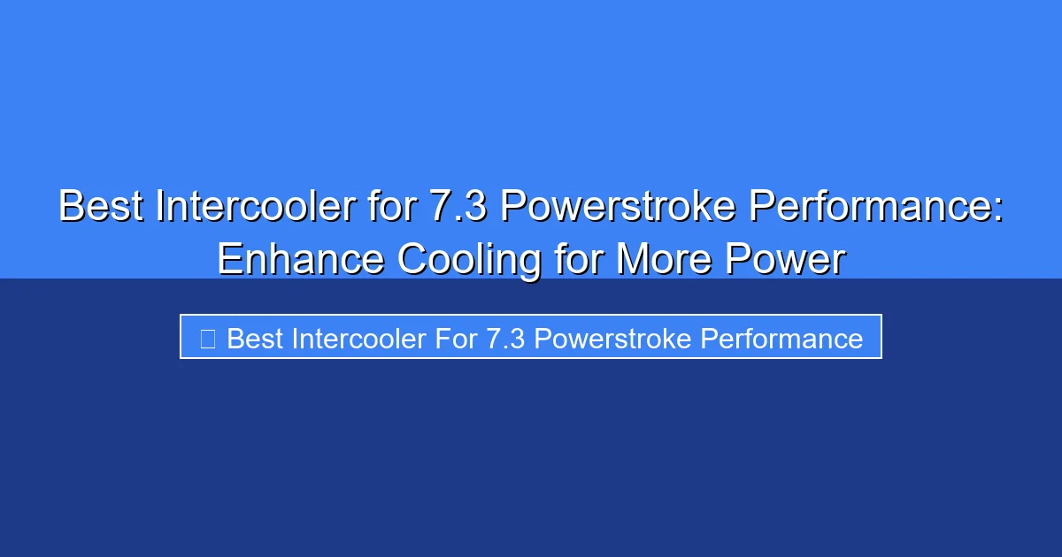 Featured image for Best Intercooler for 7.3 Powerstroke Performance: Enhance Cooling for More Power