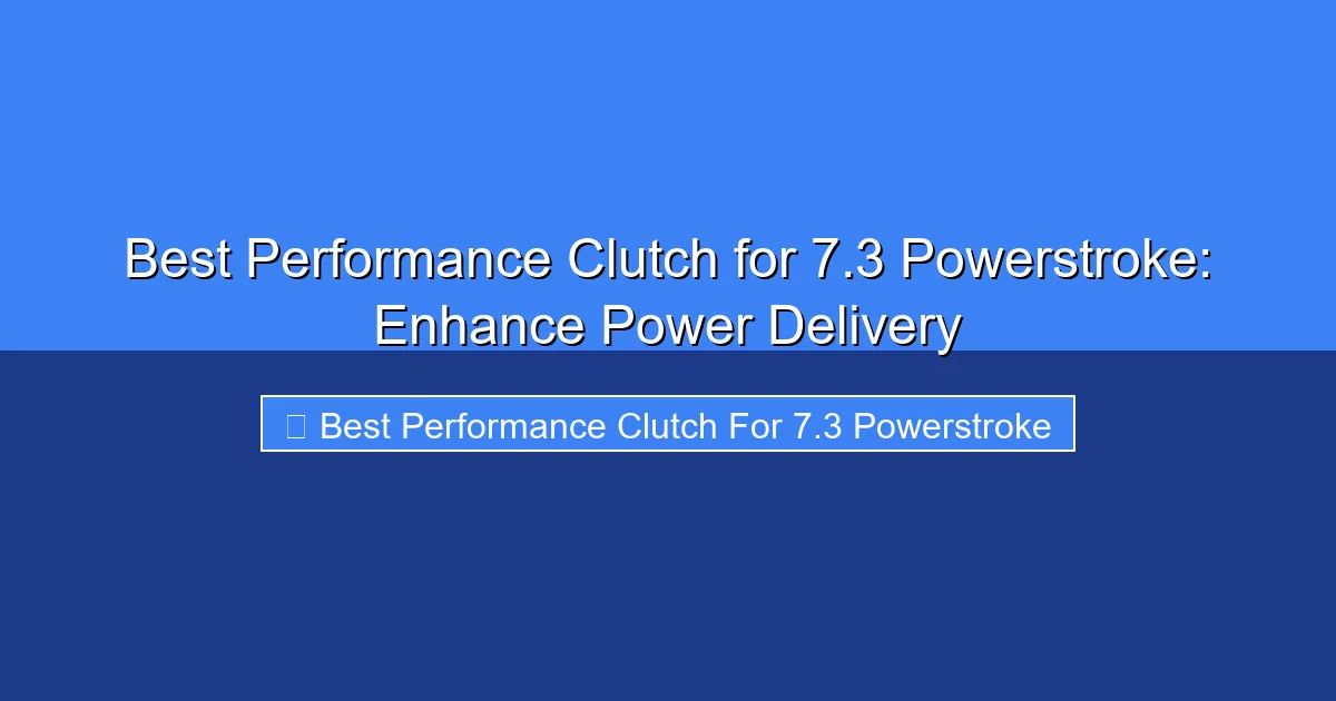 Featured image for Best Performance Clutch for 7.3 Powerstroke: Enhance Power Delivery
