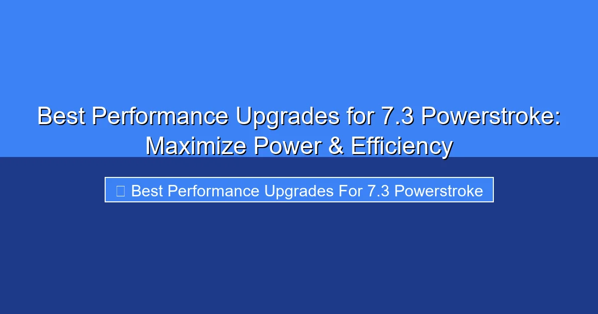 Featured image for Best Performance Upgrades for 7.3 Powerstroke: Maximize Power & Efficiency