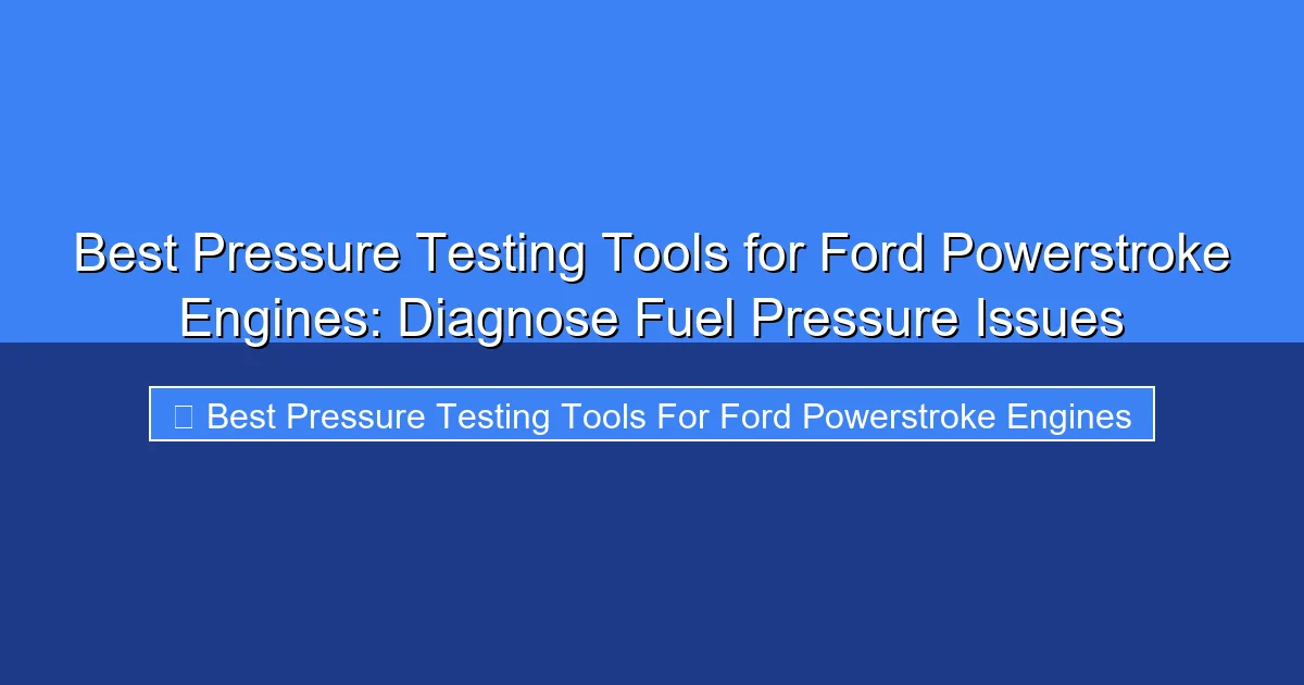 Featured image for Best Pressure Testing Tools for Ford Powerstroke Engines: Diagnose Fuel Pressure Issues