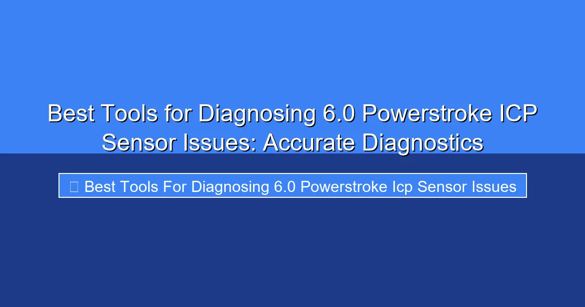 Featured image for Best Tools for Diagnosing 6.0 Powerstroke ICP Sensor Issues: Accurate Diagnostics