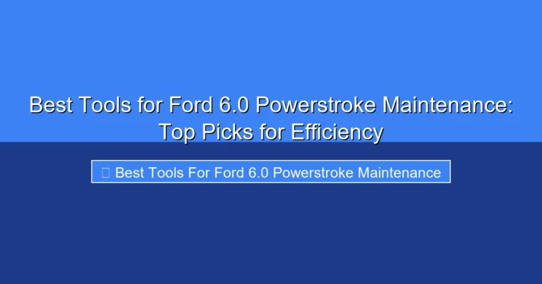 Featured image for Best Tools for Ford 6.0 Powerstroke Maintenance: Top Picks for Efficiency