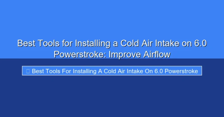 Featured image for Best Tools for Installing a Cold Air Intake on 6.0 Powerstroke: Improve Airflow