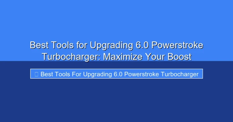 Featured image for Best Tools for Upgrading 6.0 Powerstroke Turbocharger: Maximize Your Boost