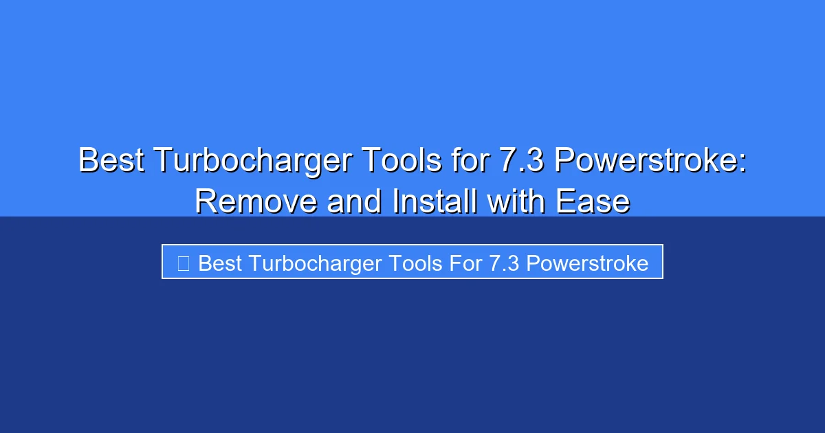 Featured image for Best Turbocharger Tools for 7.3 Powerstroke: Remove and Install with Ease