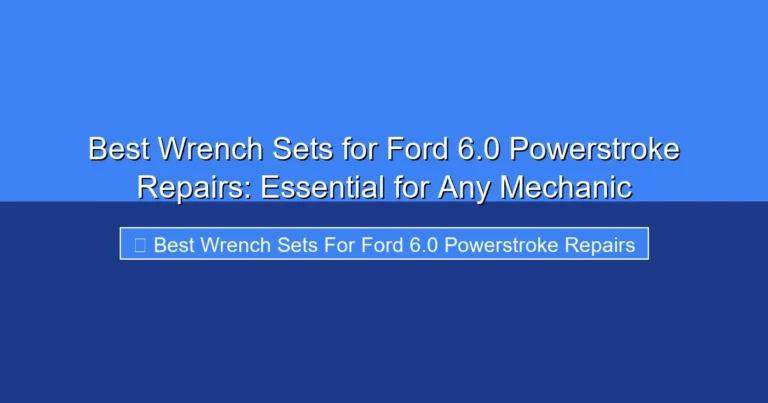 Featured image for Best Wrench Sets for Ford 6.0 Powerstroke Repairs: Essential for Any Mechanic