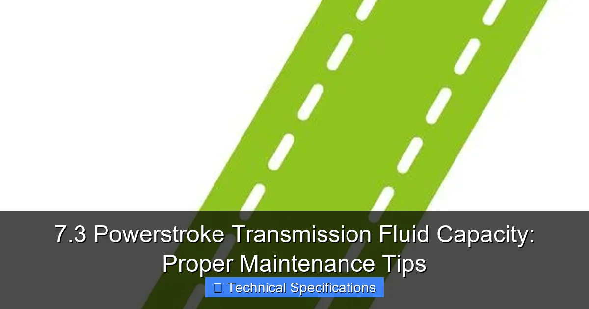 7.3 Powerstroke Transmission Fluid Capacity: Proper Maintenance Tips - content1 visual guide