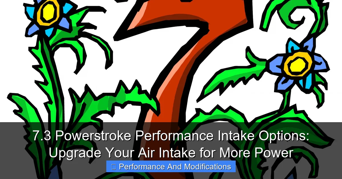 7.3 Powerstroke Performance Intake Options: Upgrade Your Air Intake for More Power - content1 visual guide