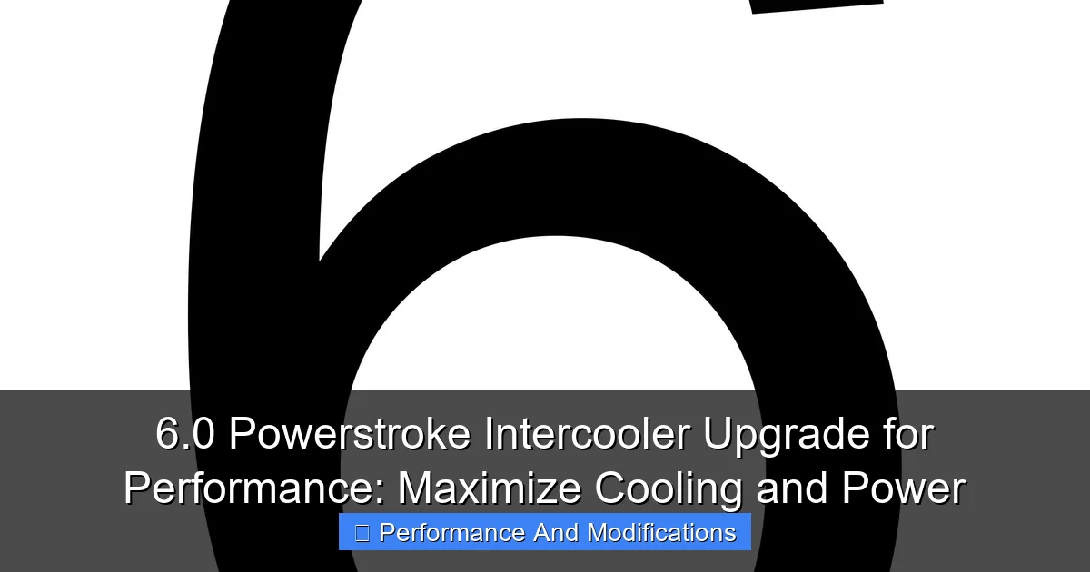 6.0 Powerstroke Intercooler Upgrade for Performance: Maximize Cooling and Power - content1 visual guide