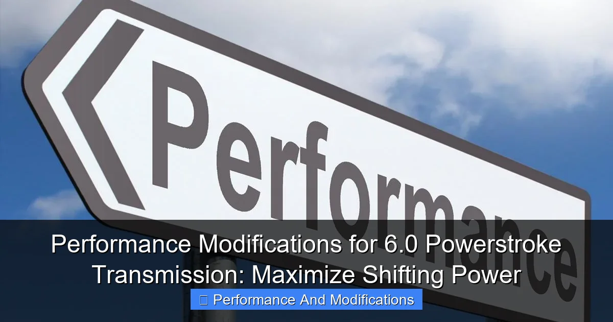 Performance Modifications for 6.0 Powerstroke Transmission: Maximize Shifting Power - content1 visual guide