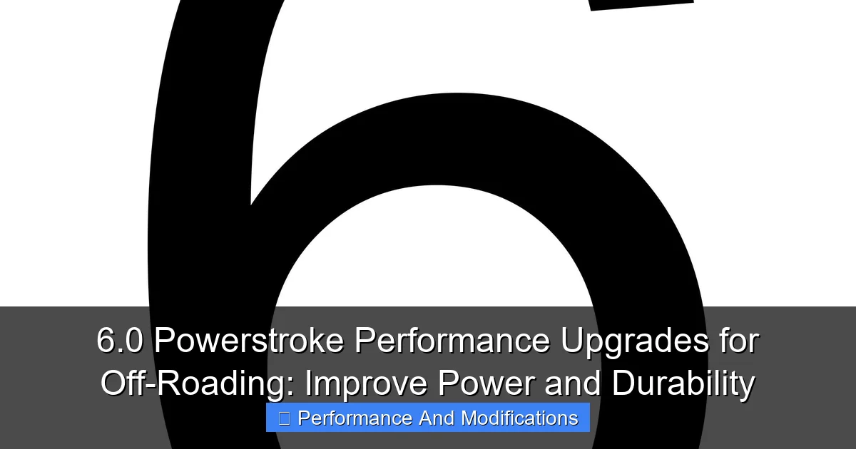 6.0 Powerstroke Performance Upgrades for Off-Roading: Improve Power and Durability - content1 visual guide