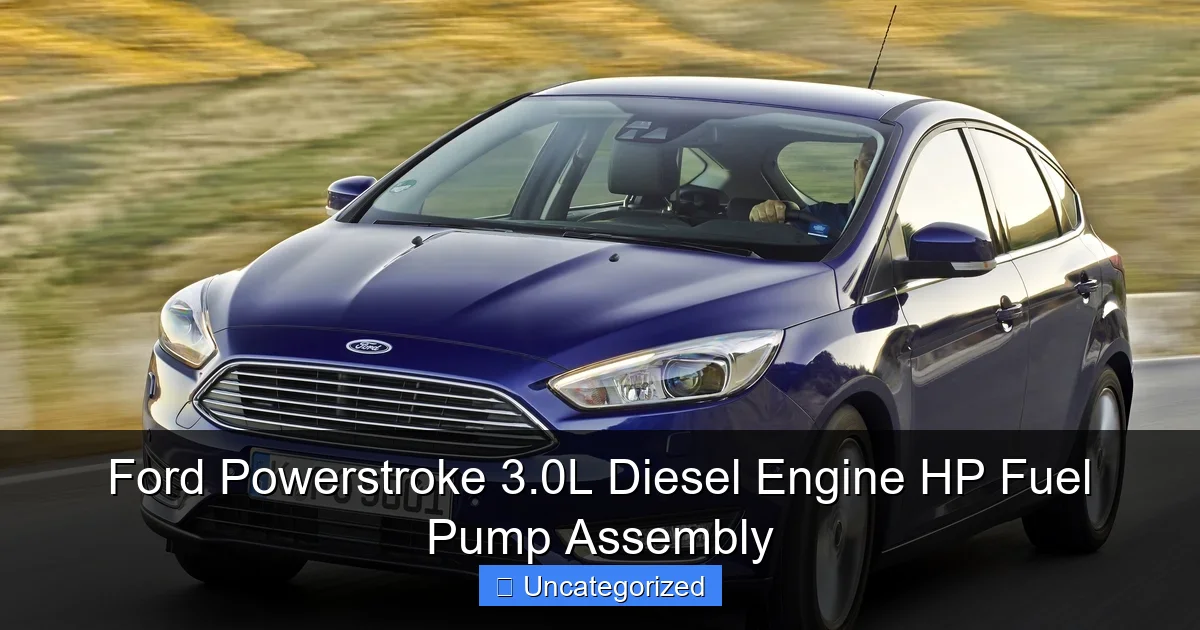 Ford Powerstroke 3.0L Diesel Engine HP Fuel Pump Assembly - content2 visual guide