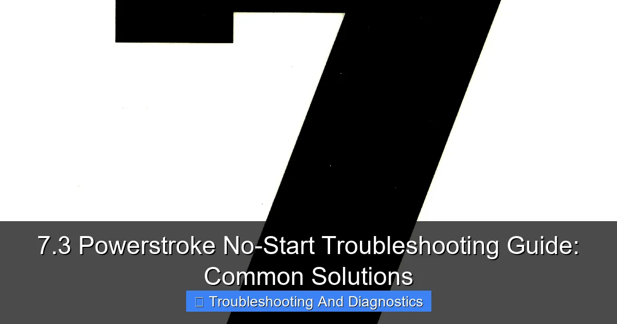 7.3 Powerstroke No-Start Troubleshooting Guide: Common Solutions - content1 visual guide