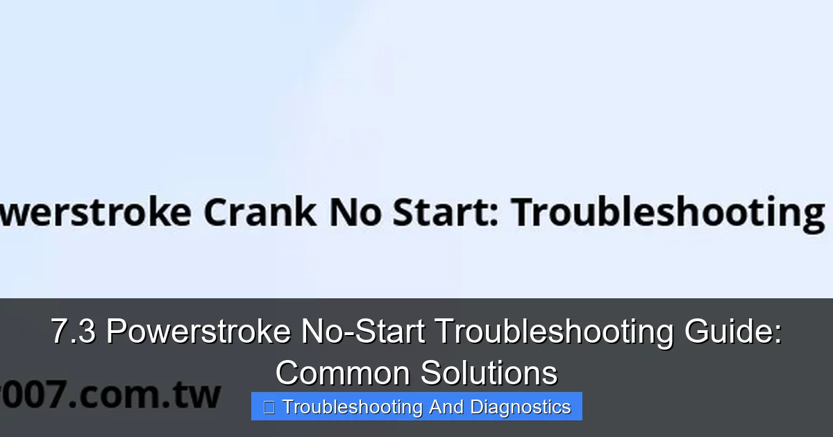 7.3 Powerstroke No-Start Troubleshooting Guide: Common Solutions - content2 visual guide