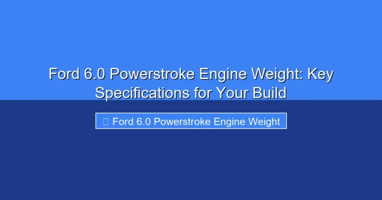 Ford 6.0 Powerstroke Engine Weight: Key Specifications for Your Build